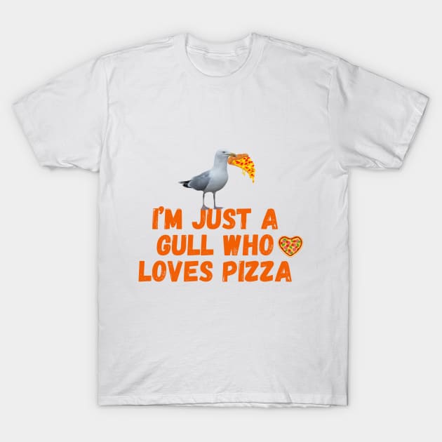 I'm Just a Gull Who Loves Pizza Orange Text T-Shirt by MyriadNorfolk